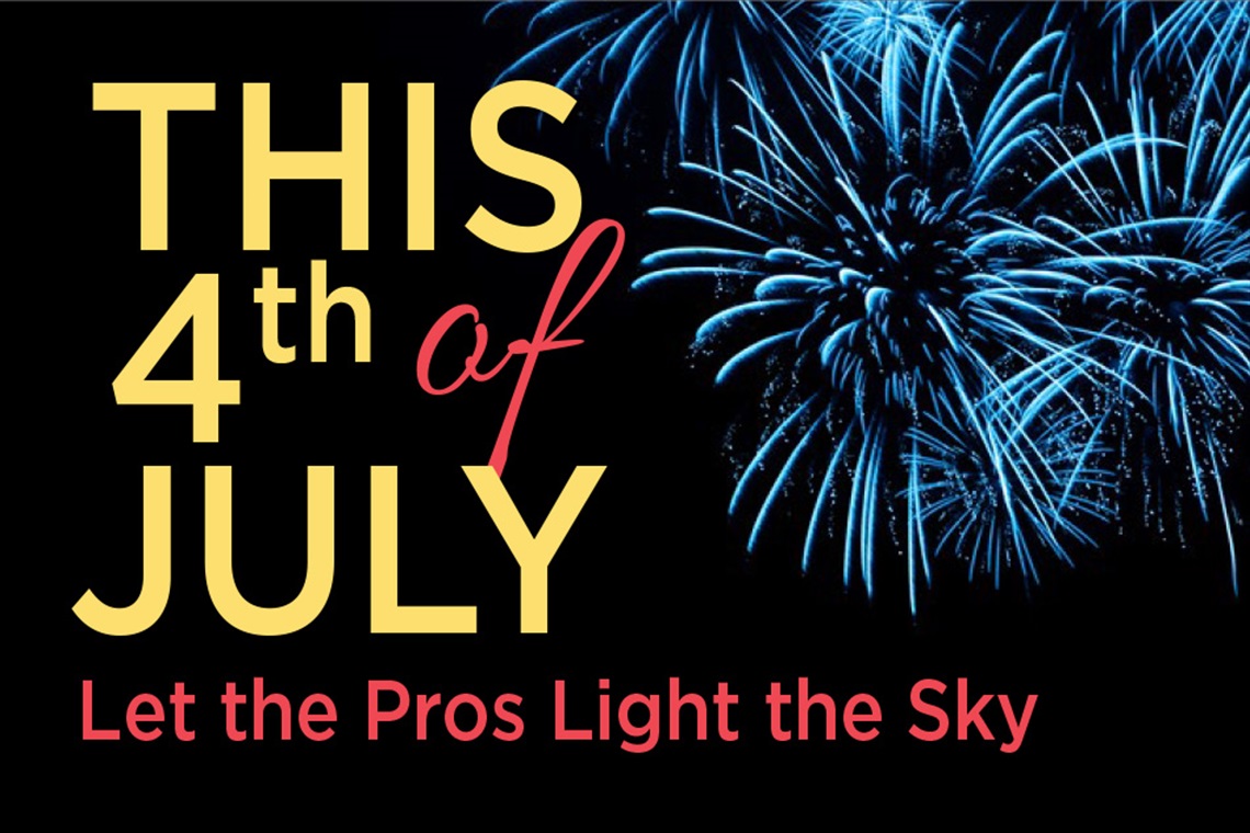 This 4th of July Let the Pros Light the Sky graphic